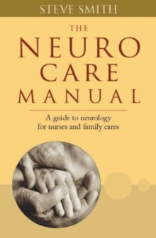 Neuro Care Manual : A Guide to Neurology for Nurses & Family Carers, Paperback / softback Book Neuro Care Manual : A Guide to Neurology for Nurses & Family Carers, Paperback / softback Book