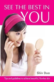 See the Best in You : Tips & Guidelines to Achieve Beautiful, Flawless Skin, Paperback / softback Book See the Best in You : Tips & Guidelines to Achieve Beautiful, Flawless Skin, Paperback / softback Book