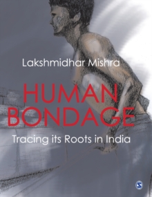Human Bondage : Tracing Its Roots in India, Hardback Book Human Bondage : Tracing Its Roots in India, Hardback Book