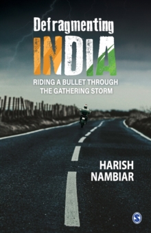 Defragmenting India : Riding a Bullet through the Gathering Storm, Paperback / softback Book Defragmenting India : Riding a Bullet through the Gathering Storm, Paperback / softback Book