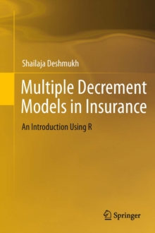 Multiple Decrement Models in Insurance : An Introduction Using R