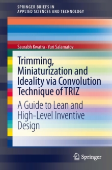 Trimming, Miniaturization and Ideality via Convolution Technique of TRIZ : A Guide to Lean and High-level Inventive Design