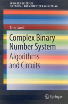 Complex Binary Number System : Algorithms and Circuits, Paperback / softback Book Complex Binary Number System : Algorithms and Circuits, Paperback / softback Book