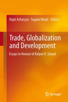 Trade, Globalization and Development : Essays in Honour of Kalyan K. Sanyal