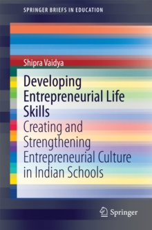 Developing Entrepreneurial Life Skills : Creating and Strengthening Entrepreneurial Culture in Indian Schools