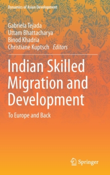 Indian Skilled Migration and Development : To Europe and Back, Hardback Book Indian Skilled Migration and Development : To Europe and Back, Hardback Book