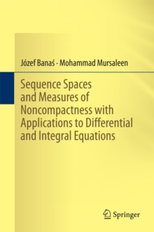 Sequence Spaces and Measures of Noncompactness with Applications to Differential and Integral Equations