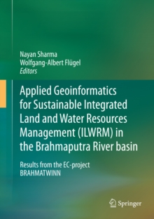 Applied Geoinformatics for Sustainable Integrated Land and Water Resources Management (ILWRM) in the Brahmaputra River basin : Results from the EC-project BRAHMATWINN