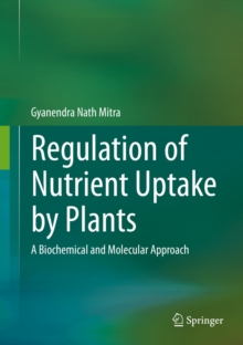 Regulation of Nutrient Uptake by Plants : A Biochemical and Molecular Approach