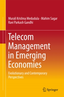 Telecom Management in Emerging Economies : Evolutionary and Contemporary Perspectives