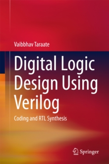 Digital Logic Design Using Verilog : Coding and RTL Synthesis