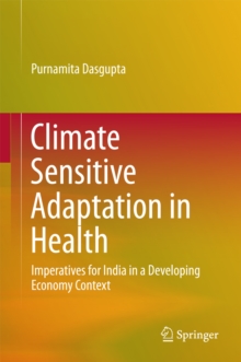 Climate Sensitive Adaptation in Health : Imperatives for India in a Developing Economy Context