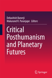 Critical Posthumanism and Planetary Futures