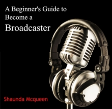 Beginner's Guide to Become a Broadcaster, A