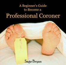 Beginner's Guide to Become a Professional Coroner, A