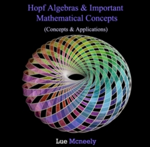 Hopf Algebras & Important Mathematical Concepts (Concepts & Applications)