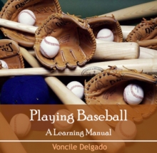 Playing Baseball : A Learning Manual