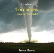 All About Tornadoes (Weather Hazards)