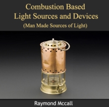 Combustion Based Light Sources and Devices (Man Made Sources of Light)