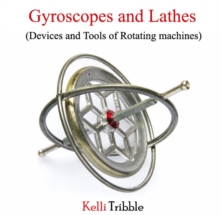 Gyroscopes and Lathes (Devices and Tools of Rotating machines)