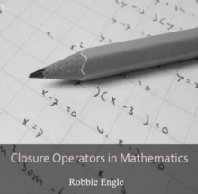 Closure Operators in Mathematics