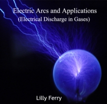 Electric Arcs and Applications (Electrical Discharge in Gases)