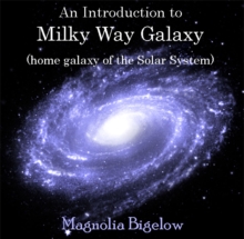 Introduction to Milky Way Galaxy (home galaxy of the Solar System), An