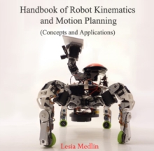 Handbook of Robot Kinematics and Motion Planning (Concepts and Applications)