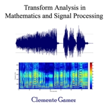 Transform Analysis in Mathematics and Signal Processing