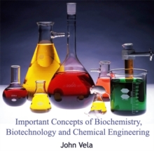 Important Concepts of Biochemistry, Biotechnology and Chemical Engineering