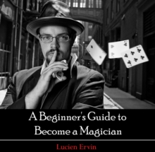 Beginner's Guide to Become a Magician, A