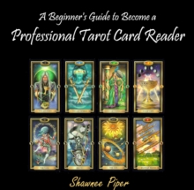 Beginner's Guide to Become a Professional Tarot Card Reader, A