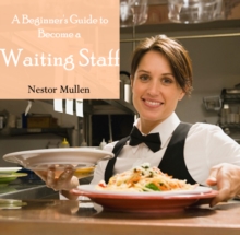 Beginner's Guide to Become a Waiting Staff, A