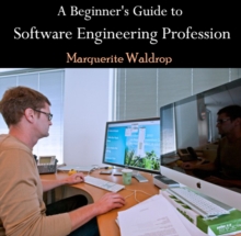 Beginner's Guide to Software Engineering Profession, A