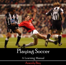 Playing Soccer - A Learning Manual