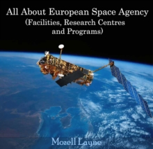 All About European Space Agency (Facilities, Research Centres and Programs)