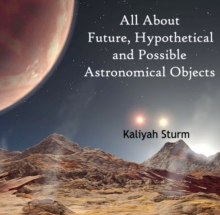 All About Future, Hypothetical and Possible Astronomical Objects