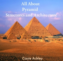 All About Pyramid Structures and Architecture