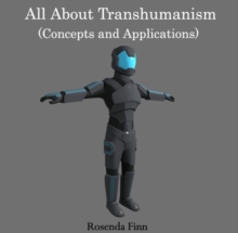 All About Transhumanism (Concepts and Applications)