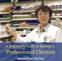 Beginner's Guide to Become a Professional Chemist, A