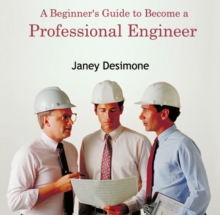 Beginner's Guide to Become a Professional Engineer, A