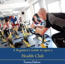 Beginner's Guide to open a Health Club, A