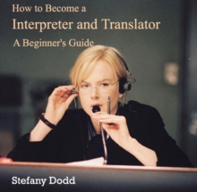 How to Become a Interpreter and Translator : A Beginner's Guide