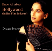 Know All About Bollywood (Indian Film Industry)