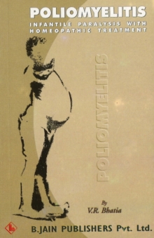 Poliomyelitis : Infantile Paralysis with Homeopathic Treatment, Paperback / softback Book Poliomyelitis : Infantile Paralysis with Homeopathic Treatment, Paperback / softback Book