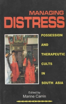 Managing Distress : Possession and Therapeutic Cults in South Asia, Hardback Book Managing Distress : Possession and Therapeutic Cults in South Asia, Hardback Book