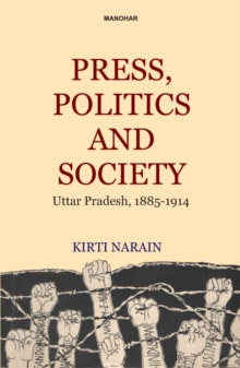 Press, Politics and Society : Uttar Pradesh 1885-1914, Hardback Book Press, Politics and Society : Uttar Pradesh 1885-1914, Hardback Book