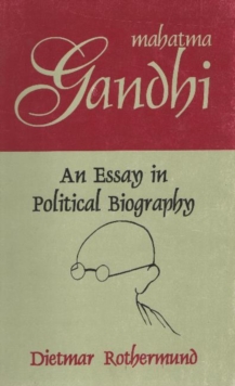 Mahatma Gandhi : An Essay in Political Biography, Paperback / softback Book Mahatma Gandhi : An Essay in Political Biography, Paperback / softback Book