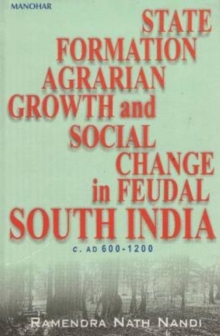 State Formation, Agrarian Growth and Social Change in Feudal South India, C.AD 600-1200, Hardback Book State Formation, Agrarian Growth and Social Change in Feudal South India, C.AD 600-1200, Hardback Book