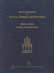 Encyclopaedia of Indian Temple Architecture : South India - Lower Dravidadesa 200 B.C.-A.D. 1324 v. 1, Pt. 1, Hardback Book Encyclopaedia of Indian Temple Architecture : South India - Lower Dravidadesa 200 B.C.-A.D. 1324 v. 1, Pt. 1, Hardback Book
